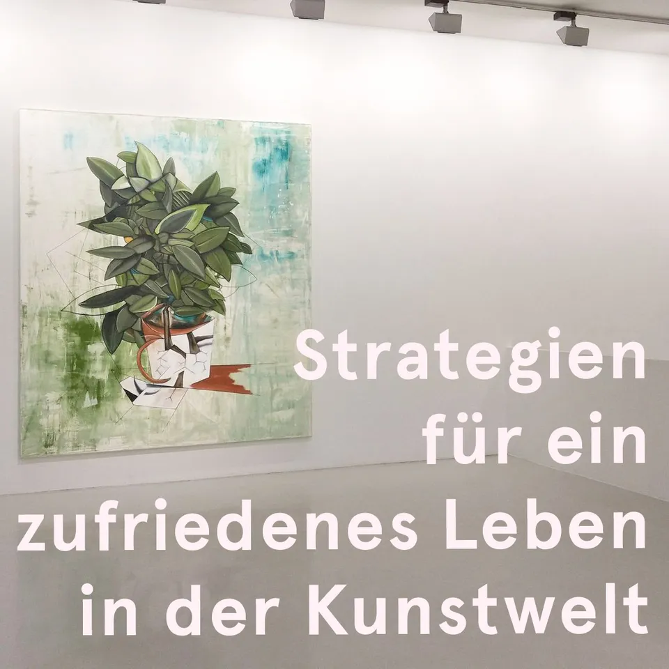 Strategien für ein zufriedenes Leben in der Kunstwelt